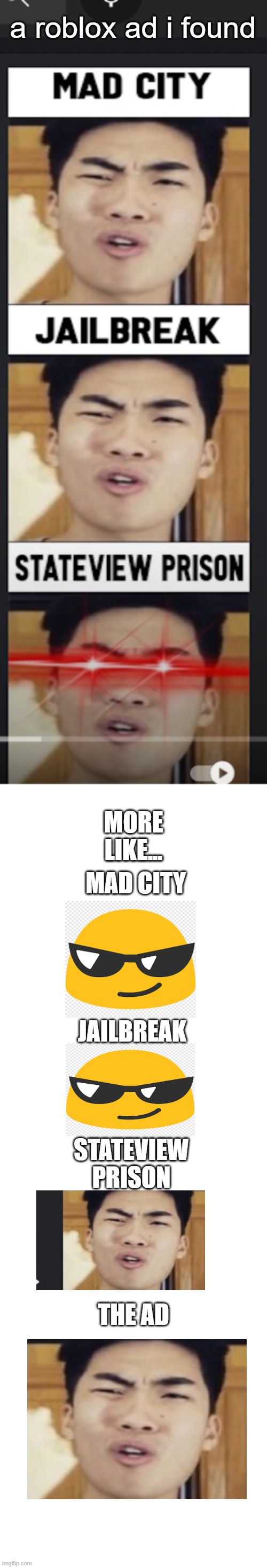 a bad roblox ad i found | a roblox ad i found; MORE LIKE... MAD CITY; JAILBREAK; STATEVIEW PRISON; THE AD | image tagged in cringe,bad,roblox ads,memes | made w/ Imgflip meme maker