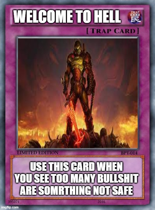 Doom card | WELCOME TO HELL; USE THIS CARD WHEN YOU SEE TOO MANY BULLSHIT ARE SOMRTHING NOT SAFE | image tagged in doomguy,cards | made w/ Imgflip meme maker