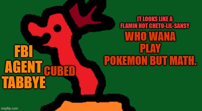 its pokemon but wit mat before fighting. | WHO WANA PLAY POKEMON BUT MATH. | image tagged in my trash temp of cubedness | made w/ Imgflip meme maker