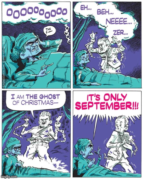 It's that time of year again: People wishing it was December already! | image tagged in comics,unfunny | made w/ Imgflip meme maker