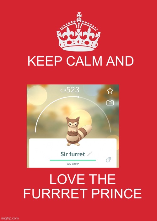 Sir furret is here! | KEEP CALM AND; LOVE THE FURRRET PRINCE | image tagged in memes,keep calm and carry on red | made w/ Imgflip meme maker