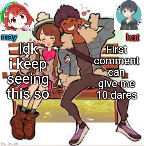 hop x gloria announcement template | Idk i keep seeing this so; First comment can give me 10 dares | image tagged in hop x gloria announcement template | made w/ Imgflip meme maker