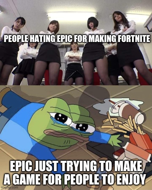its not the game its the people | PEOPLE HATING EPIC FOR MAKING FORTNITE; EPIC JUST TRYING TO MAKE A GAME FOR PEOPLE TO ENJOY | image tagged in bullied pepe | made w/ Imgflip meme maker