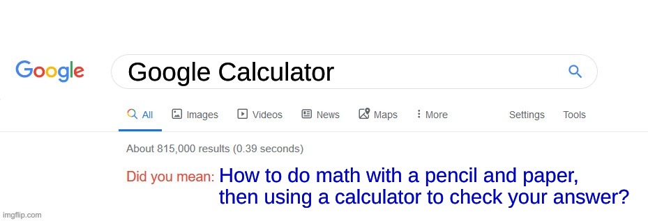 Darn... | Google Calculator; How to do math with a pencil and paper, then using a calculator to check your answer? | image tagged in did you mean | made w/ Imgflip meme maker