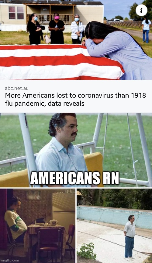 Bad mood... ToT | AMERICANS RN | image tagged in memes,sad pablo escobar,coronavirus,covid-19,america,heartbreaking | made w/ Imgflip meme maker