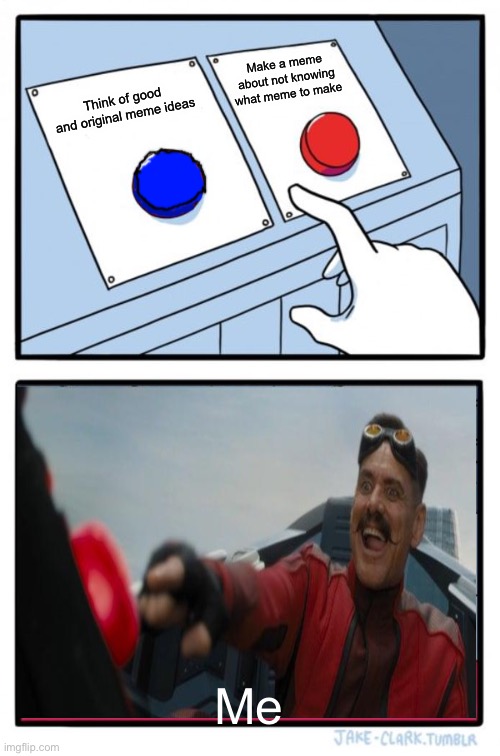 Two Buttons | Make a meme about not knowing what meme to make; Think of good and original meme ideas; Me | image tagged in memes,two buttons | made w/ Imgflip meme maker