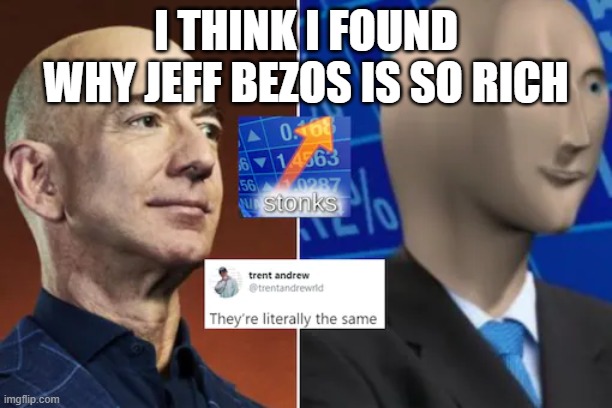 credit to google | I THINK I FOUND WHY JEFF BEZOS IS SO RICH | image tagged in funny | made w/ Imgflip meme maker