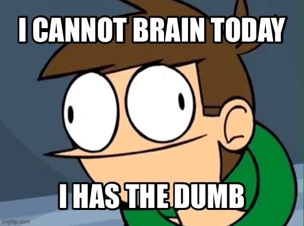reeeeee so close to the next icon | image tagged in i cannot brain today i has the dumb | made w/ Imgflip meme maker