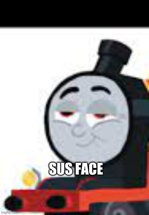 James' sus face | SUS FACE | image tagged in sus | made w/ Imgflip meme maker