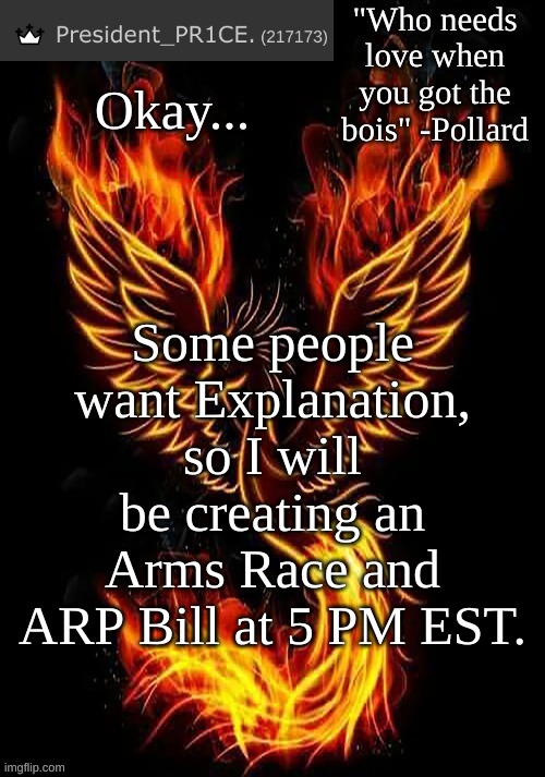 PR1CE's Mockingbird temp | Okay... Some people want Explanation, so I will be creating an Arms Race and ARP Bill at 5 PM EST. | image tagged in pr1ce's mockingbird temp | made w/ Imgflip meme maker