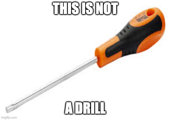 THIS IS NOT; A DRILL | image tagged in original meme | made w/ Imgflip meme maker