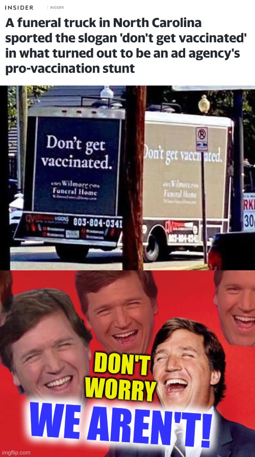 god has a plan | DON'T
WORRY; WE AREN'T! | image tagged in tucker laughs at libs,own the libs,covidiots,antivax,stupid people,conservative logic | made w/ Imgflip meme maker