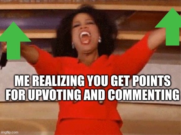 Opera |  ME REALIZING YOU GET POINTS FOR UPVOTING AND COMMENTING | image tagged in opera | made w/ Imgflip meme maker