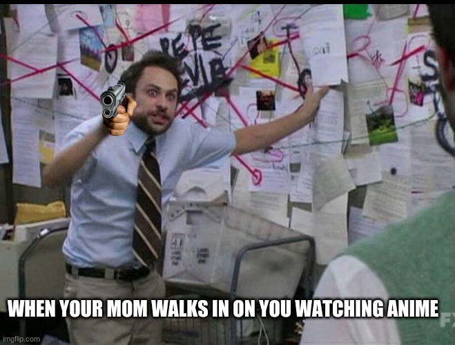 when your mom walks in | WHEN YOUR MOM WALKS IN ON YOU WATCHING ANIME | image tagged in trying to explain | made w/ Imgflip meme maker