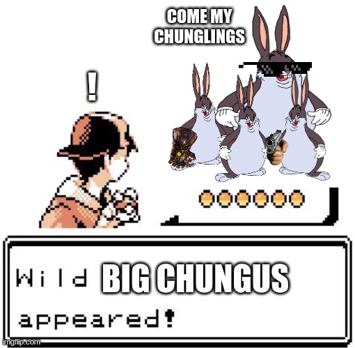 If Big Chungus Was In Pokemon | COME MY CHUNGLINGS; ! BIG CHUNGUS | image tagged in blank wild pokemon appears | made w/ Imgflip meme maker