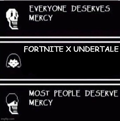 uh oh |  FORTNITE X UNDERTALE | image tagged in mercy undertale,undertale,deltarune,sans,papyrus | made w/ Imgflip meme maker