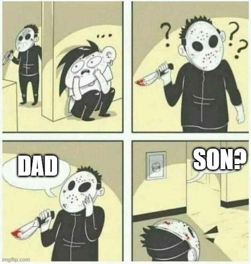 serial killer  | DAD; SON? | image tagged in serial killer | made w/ Imgflip meme maker