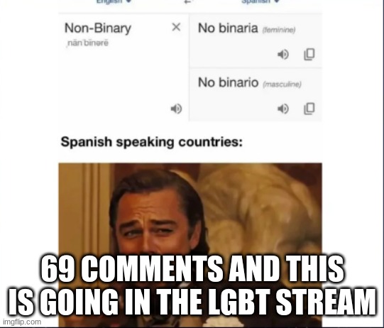 69 COMMENTS AND THIS IS GOING IN THE LGBT STREAM | made w/ Imgflip meme maker