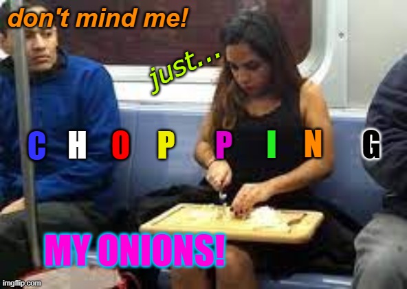 shitpost status | don't mind me! just... I; P; O; G; P; N; H; C; MY ONIONS! | made w/ Imgflip meme maker