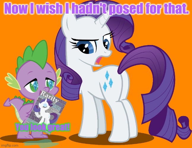 Rarity problems | Now I wish I hadn't posed for that. You look great! | image tagged in mlp,rarity,spike,magazines | made w/ Imgflip meme maker