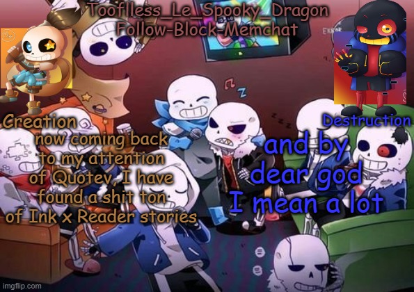;-; | now coming back to my attention of Quotev, I have found a shit ton of Ink x Reader stories; and by dear god I mean a lot | image tagged in tooflless's undertale temp | made w/ Imgflip meme maker