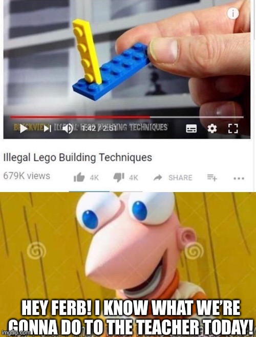 uh oh | HEY FERB! I KNOW WHAT WE’RE GONNA DO TO THE TEACHER TODAY! | image tagged in hey ferb,funny,school,teacher,stepping on a lego,dark humor | made w/ Imgflip meme maker