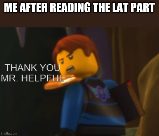Thank you Mr. Helpful | ME AFTER READING THE LAT PART | image tagged in thank you mr helpful | made w/ Imgflip meme maker