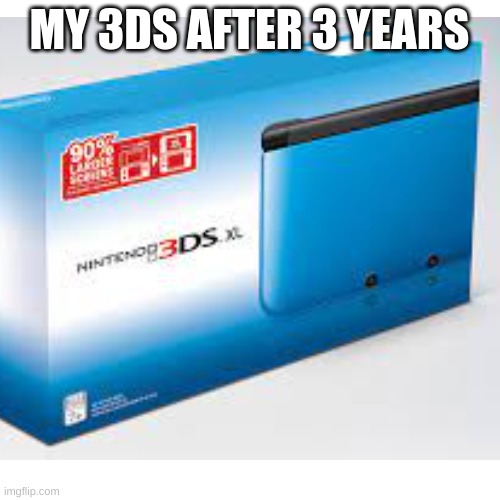 MY 3DS AFTER 3 YEARS | made w/ Imgflip meme maker