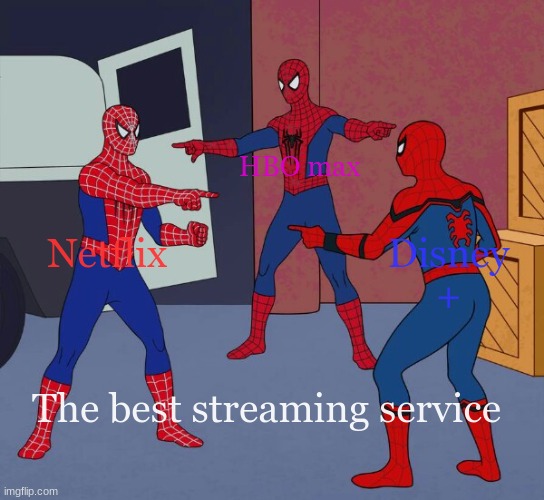 Which one | HBO max; Netflix; Disney +; The best streaming service | image tagged in spider man triple | made w/ Imgflip meme maker