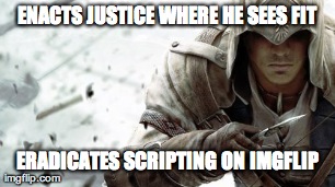 ENACTS JUSTICE WHERE HE SEES FIT ERADICATES SCRIPTING ON IMGFLIP | image tagged in memes,good guy conner | made w/ Imgflip meme maker