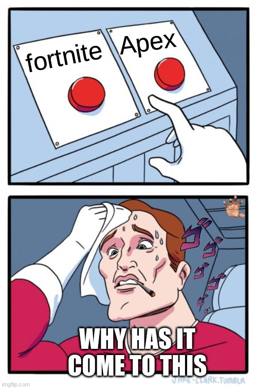Two Buttons | Apex; fortnite; WHY HAS IT COME TO THIS | image tagged in memes,two buttons | made w/ Imgflip meme maker