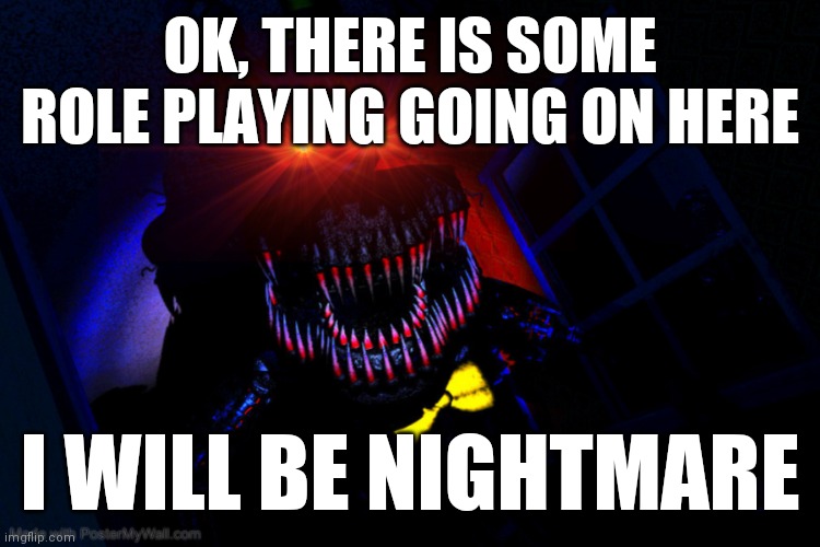 Public annoucement | OK, THERE IS SOME ROLE PLAYING GOING ON HERE; I WILL BE NIGHTMARE | image tagged in running fnaf nightmare,announcement | made w/ Imgflip meme maker