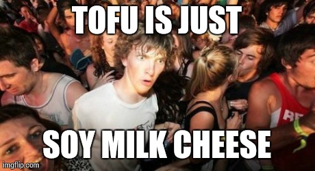 Tofu | image tagged in memes,sudden clarity clarence,tofu | made w/ Imgflip meme maker