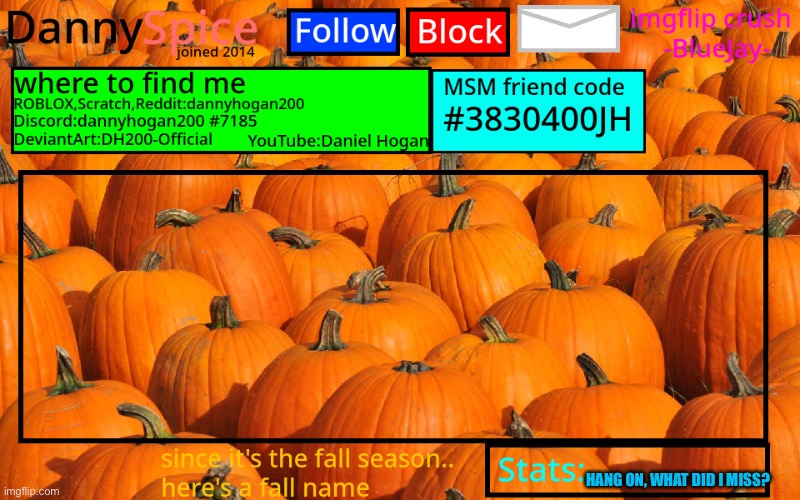 DannySpice Announcement temp | HANG ON, WHAT DID I MISS? | image tagged in dannyspice announcement temp | made w/ Imgflip meme maker