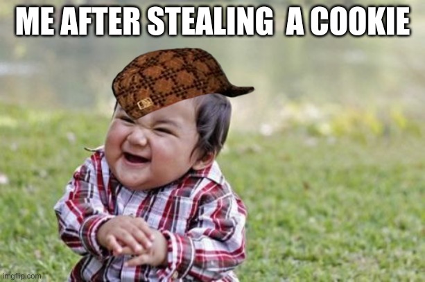 Evil Toddler Meme | ME AFTER STEALING  A COOKIE | image tagged in memes,evil toddler | made w/ Imgflip meme maker