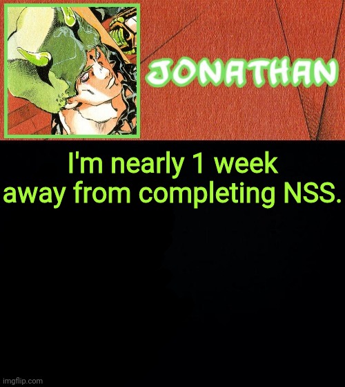 I'm nearly 1 week away from completing NSS. | image tagged in jonathan's weather vibes | made w/ Imgflip meme maker