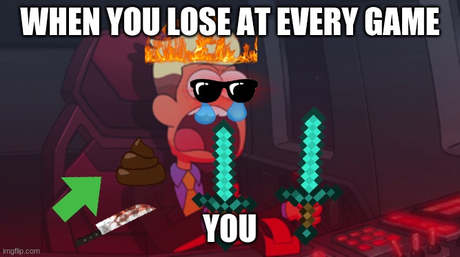 Chip Whistler | WHEN YOU LOSE AT EVERY GAME; YOU | image tagged in chip whistler | made w/ Imgflip meme maker