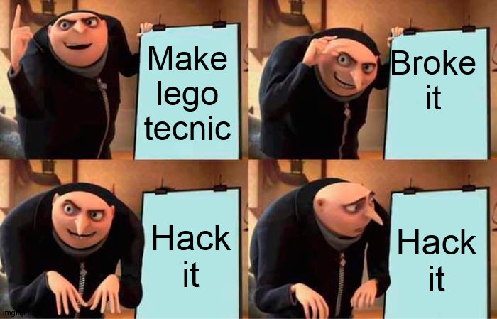 hmm? | Broke it; Make lego tecnic; Hack it; Hack it | image tagged in memes,gru's plan | made w/ Imgflip meme maker