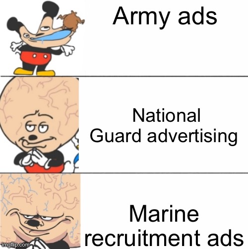 No disrespect but after a hour of watching these on YouTube… | Army ads; National Guard advertising; Marine recruitment ads | image tagged in expanding brain mokey | made w/ Imgflip meme maker