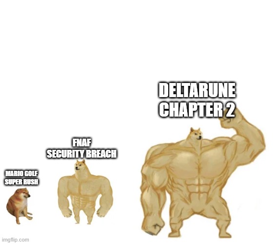 Deltarune chapter 2 is here :D | DELTARUNE CHAPTER 2; FNAF SECURITY BREACH; MARIO GOLF SUPER RUSH | image tagged in cheems buff doge ultra doge,fnaf,deltarune,deltarune chapter 2,oh wow are you actually reading these tags | made w/ Imgflip meme maker