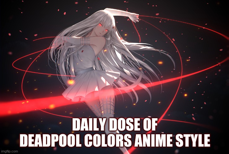 DAILY DOSE OF DEADPOOL COLORS ANIME STYLE | made w/ Imgflip meme maker
