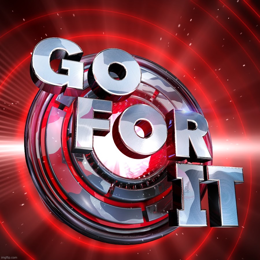 Go for it | image tagged in go for it | made w/ Imgflip meme maker