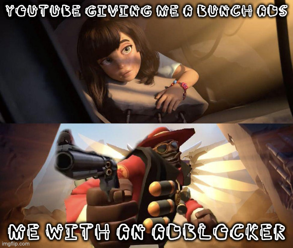Demoman aiming gun at Girl | YOUTUBE GIVING ME A BUNCH ADS; ME WITH AN ADBLOCKER | image tagged in demoman aiming gun at girl | made w/ Imgflip meme maker