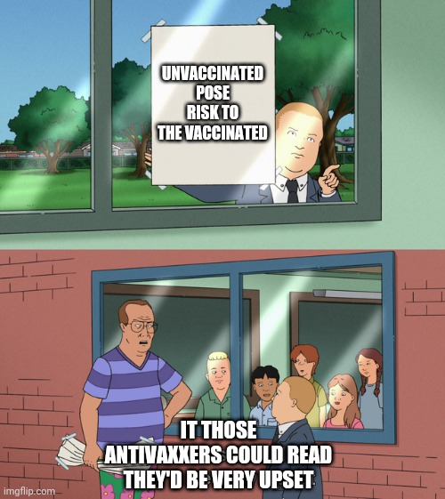 If those kids could read they'd be very upset | UNVACCINATED POSE RISK TO THE VACCINATED; IT THOSE ANTIVAXXERS COULD READ THEY'D BE VERY UPSET | image tagged in if those kids could read they'd be very upset | made w/ Imgflip meme maker