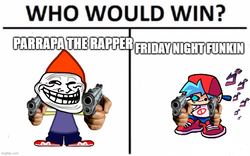 Who Would Win? | PARRAPA THE RAPPER; FRIDAY NIGHT FUNKIN | image tagged in memes,who would win,fnf,parrapa the rapper,guns,troll | made w/ Imgflip meme maker