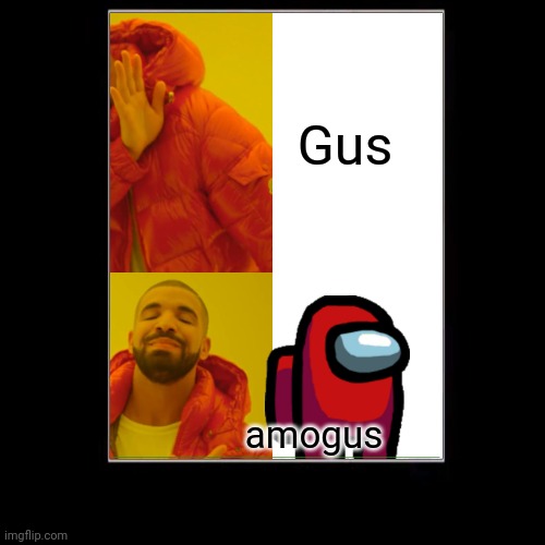 gus. | Gus; amogus | image tagged in among us,amogus | made w/ Imgflip meme maker