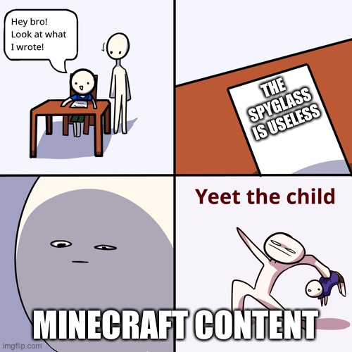Cuality Mincarft Qontent | THE SPYGLASS IS USELESS; MINECRAFT CONTENT | image tagged in yeet the child | made w/ Imgflip meme maker