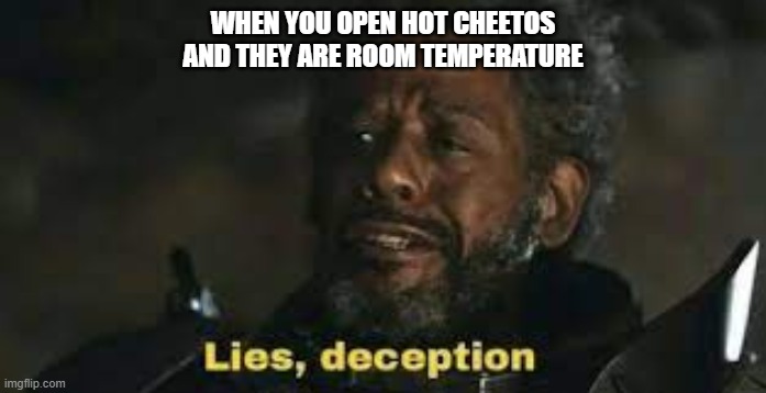 y tho | WHEN YOU OPEN HOT CHEETOS AND THEY ARE ROOM TEMPERATURE | image tagged in chips | made w/ Imgflip meme maker