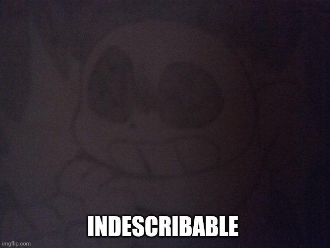 INDESCRIBABLE | made w/ Imgflip meme maker