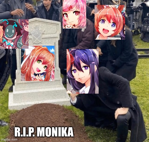 Rip Monika | R.I.P. MONIKA | image tagged in grant gustin over grave | made w/ Imgflip meme maker